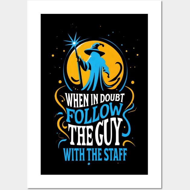 When in Doubt Follow the Guy with the Staff - Fantasy Funny Wall Art by Fenay-Designs